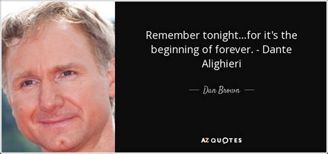 Quote by Dan Brown: “Remember tonight...for it