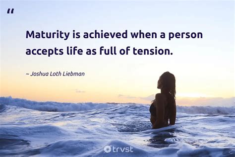 Quote by Joshua Loth Liebman: “Maturity is achieved when a ...