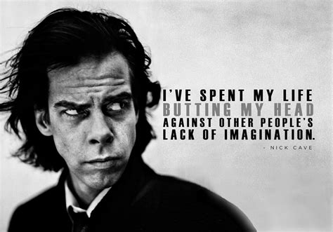 Quote by Nick Cave: “When?