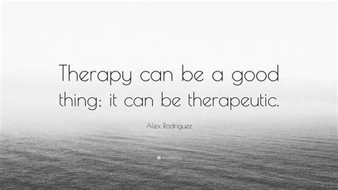 Quotes about therapy. Feb 3, 2022 ... It's #TherapyThursday! Here is a reminder we are cheering you on! If you need one-on-one support, HOPE Therapists are here to help:... 