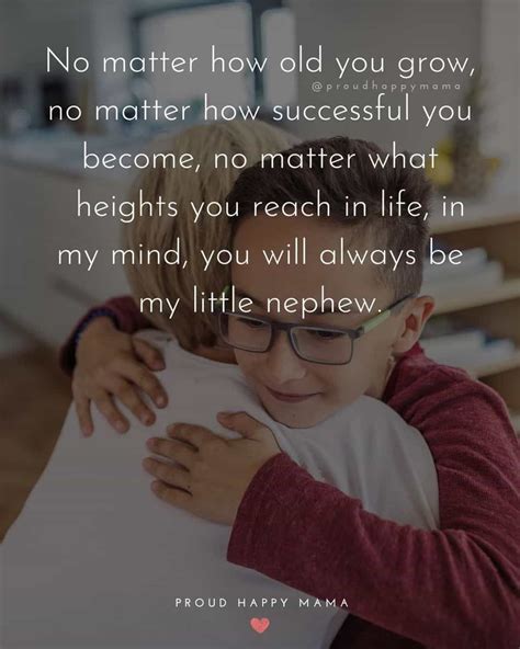 Quotes for a nephew from an aunt. Aunt And Nephew Quotes. It’s the beginning of a beautiful adventure and bond when a sister gives birth to a son. It merits an entire article of heartfelt expressions. Here you will find many quotations about nephews and uncles. The auntie’s quotes about nephews are also fantastic. 
