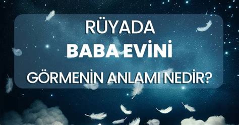 Rüyada baba evine gitmek.