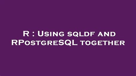 R and PostgreSQL – using RPostgreSQL and sqldf R-bloggers