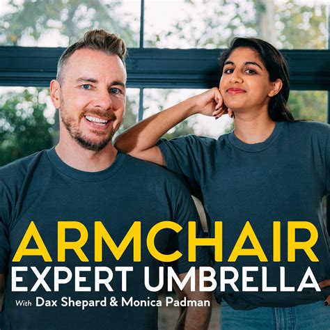 R armchair expert. Actor, writer, and director Dax Shepard's podcast Armchair Expert is an insightful peek into the lives of our favorite entertainers. Along with his co-host Monica Padman, Shepard interviews a variety of celebrities and notable figures from his very own attic studio setup. With over 200 episodes,... 