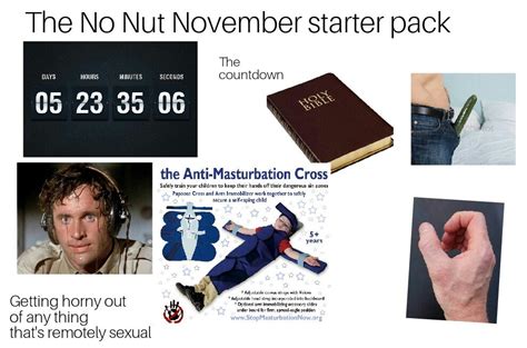 R no nut november. Akin to trends like No Shave November, No Nut November is an event where those who have found it hard to go even a few days without masturbating attempt to challenge the dependency, and go the entire month without making the bald man cry. Some do it just for the memes, while others do it for actual self-improvement. 