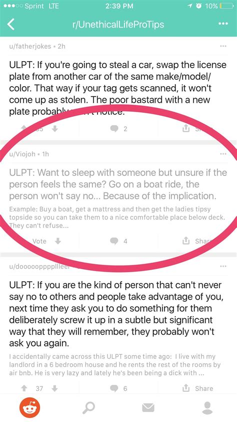 R unethicallifeprotips. r/UnethicalLifeProTips. An Unethical Life Pro Tip (or ULPT) is a tip that improves your life in a meaningful way, perhaps at the expense of others and/or with questionable legality. Due to their nature, do not actually follow any of these tips–they're just for fun. Share your best tips you've picked up throughout your life, and learn from others! 