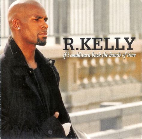 R. Kelly – If I Could Turn Back the Hands of Time