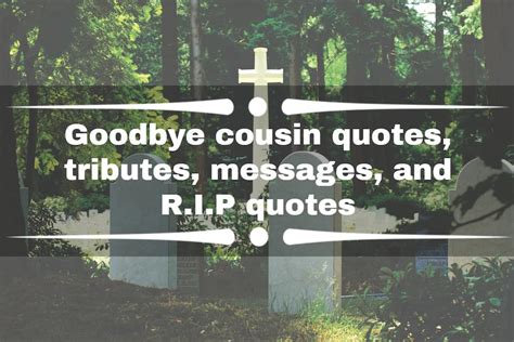 Express your love and memories with these heartfelt messages for a cousin who has passed away. Share your condolences and let their spirit live on through your words.. 