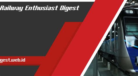 Railway Enthusiast Digest - Kereta . Cerita . Manusia - wintechmobiles.com