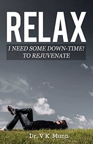 RELAX I Need Some Down Time To Rejuvenate