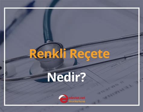 RENKLİ REÇETE SİSTEMİ HAKKINDA (Kırmızı Yeşil vb reçeteler ).