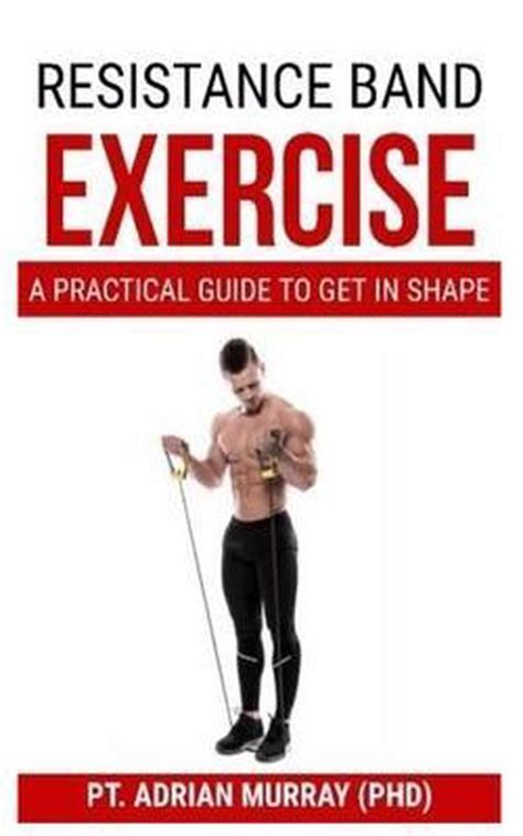 Full Download Resistance Band Exercise A Practical Guide To Get In Shape By Pt Adrian Murray Phd