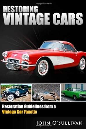 Restoring Vintage Cars: Restoration Guidelines from a Vintage Car ... - muktibox.com