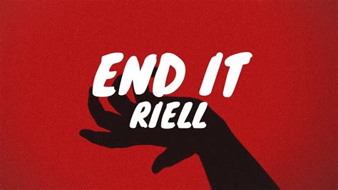 RIELL - Paroles de « End It » - FR