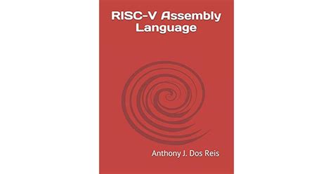 Read Online Riscv Assembly Language By Anthony J Dos Reis