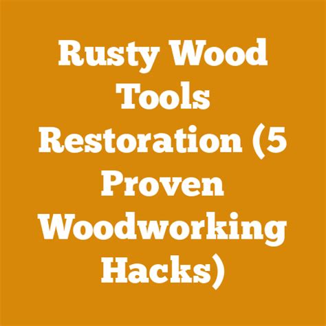 Rusty Wood Tools Restoration (5 Proven Woodworking … - balustradellc