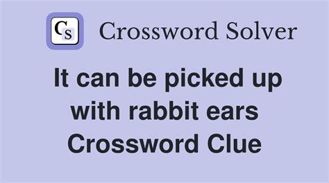 Answers for rabbit ears%22 antennae, e.g. crossword clue, 7 letters. Search for crossword clues found in the Daily Celebrity, NY Times, Daily Mirror, Telegraph and major publications. Find clues for rabbit ears%22 antennae, e.g. or most any crossword answer or clues for crossword answers.