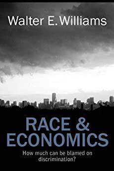 Read Race  Economics How Much Can Be Blamed On Discrimination By Walter E Williams
