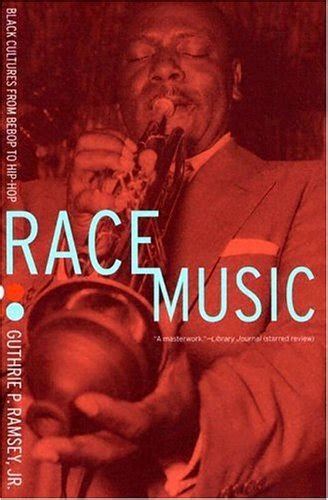 Full Download Race Music Black Cultures From Bebop To Hiphop By Guthrie P Ramsey Jr