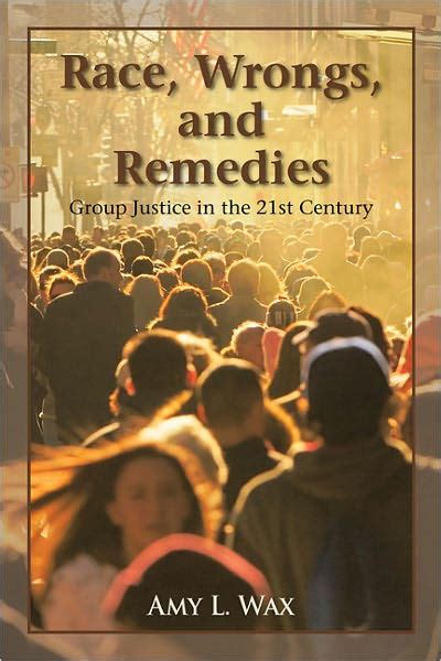 Read Online Race Wrongs And Remedies Group Justice In The 21St Century By Amy L Wax