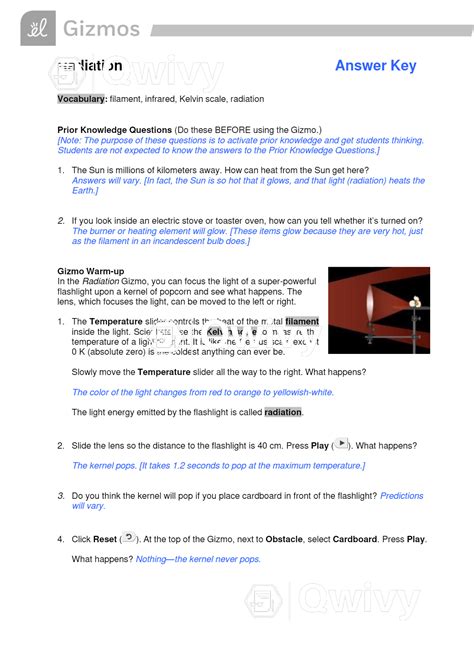 Gizmo Radiation Answer Key Document Content and Description Below Vocabulary: filament, infrared, Kelvin scale, radiation Prior Knowledge Questions (Do these BEFORE using the Gizmo.) [Note: The purpose of these questions is to activate prior knowledge and get ... [Show More] Last updated: 11 months ago Preview 1 out of 4 pages Add to cart.