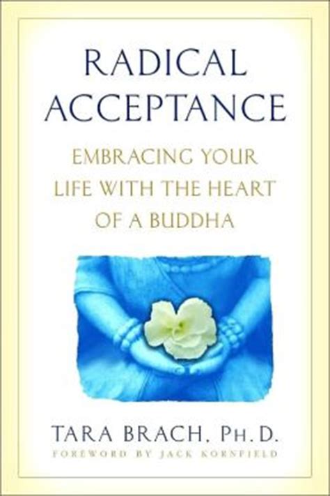 Read Online Radical Acceptance Embracing Your Life With The Heart Of A Buddha By Tara Brach