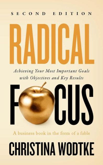 Full Download Radical Focus Achieving Your Most Important Goals With Objectives And Key Results By Christina Wodtke
