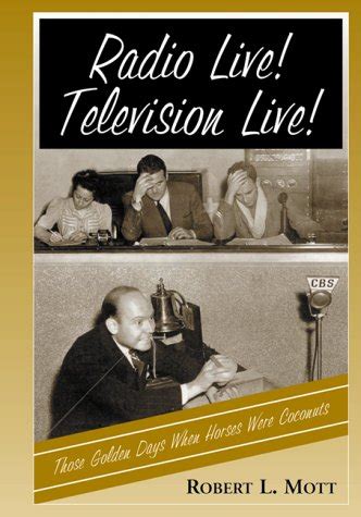 Download Radio Live Television Live Those Golden Days When Horses Were Coconuts By Robert L Mott