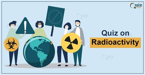 Radioactivity Science Quiz - ThoughtCo