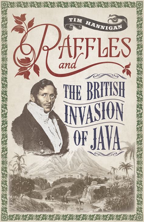 Download Raffles And The British Invasion Of Java By Tim Hannigan