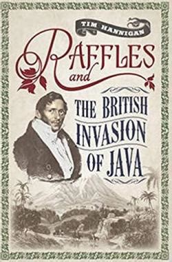 Download Raffles And The British Invasion Of Java By Tim Hannigan