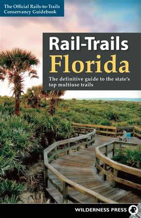 Download Railtrails Florida The Definitive Guide To The States Top Multiuse Trails By Railstotrailsconservancy