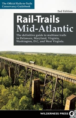 Download Railtrails Midatlantic The Definitive Guide To Multiuse Trails In Delaware Maryland Virginia Washington Dc And West Virginia By Railstotrailsconservancy