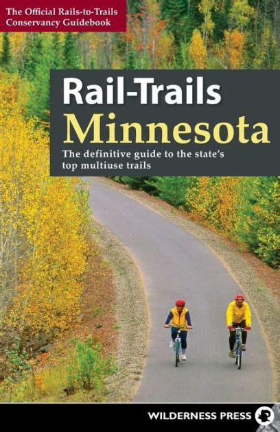 Read Railtrails Minnesota The Definitive Guide To The States Best Multiuse Trails By Railstotrailsconservancy