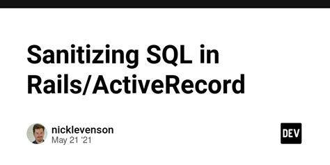 Rails sanitize sql.  ActiveRecord::Sanitization::ClassMethods#sanitize_sql_array -...