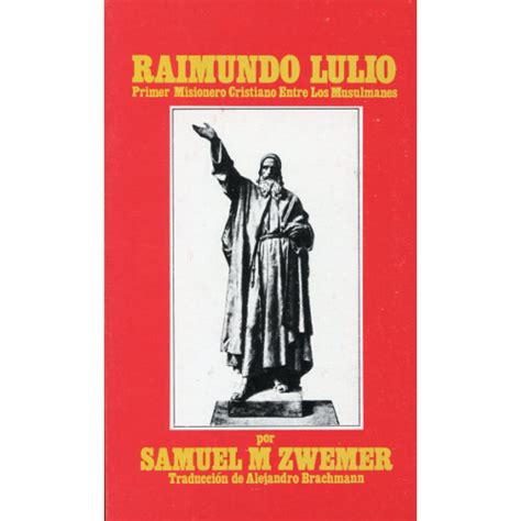 Raimundo lulio, primer misionero entre los musulmanes. - The blackwell handbook of global management a guide to managing.