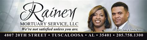 Rainey Mortuary Service LLC. 4807 20th St, Tuscaloosa, AL 35401. Send Flowers. Funeral services provided by: Rainey Mortuary Service LLC. 4807 20th St, Tuscaloosa, AL 35401. Call: 205-758-1300.. 