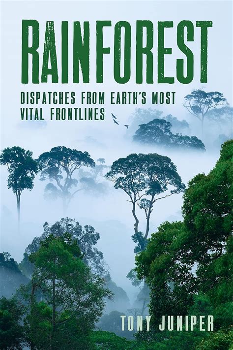 Download Rainforest Dispatches From Earths Most Vital Frontlines By Tony Juniper