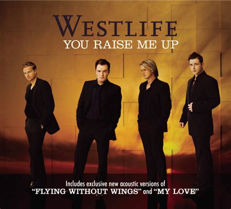Raise me. Westlife - You Raise Me Up (Live From The O2)Listen on Spotify: http://smarturl.it/WestlifeGH_SpotifyListen on Apple Music - http://smarturl.it/westlifeessen... 