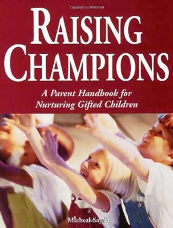 Raising champions a parent handbook for nurturing gifted children. - Nicht der mörder, der ermordete ist schuldig.