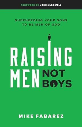 Full Download Raising Men Not Boys Shepherding Your Sons To Be Men Of God By Mike Fabarez