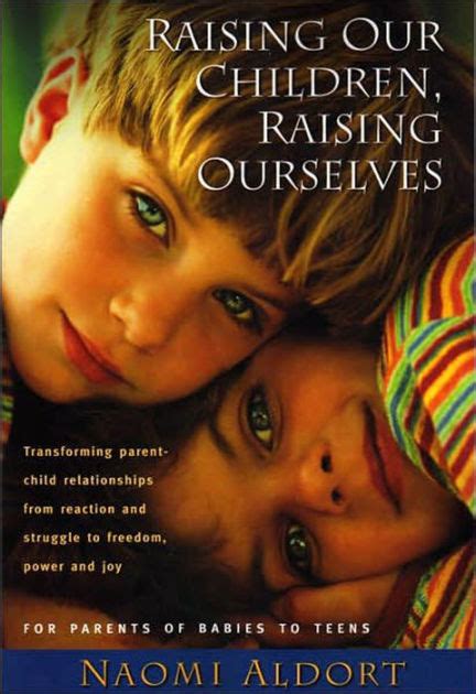 Read Online Raising Our Children Raising Ourselves Transforming Parentchild Relationships From Reaction And Struggle To Freedom Power And Joy 
