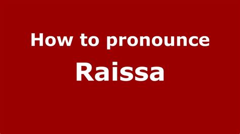 Raissa pronunciation. Learn pronunciation. HowToPronounce.com also allows you to avail audio name pronunciation, which is a free, fast, and, fun solution to learn how to say anyone’s names from real people instantly. Hear the audio till you get your pronunciation right. We strive to eliminate the mispronunciation of names by allowing you to learn how to pronounce ... 