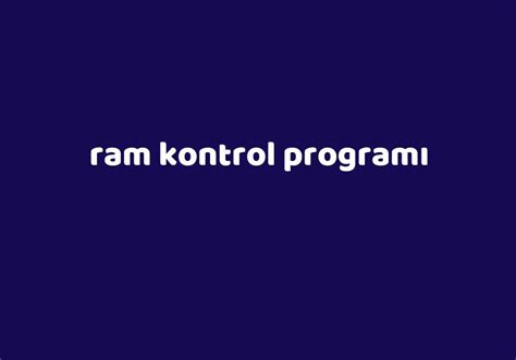 Ram kontrol programı