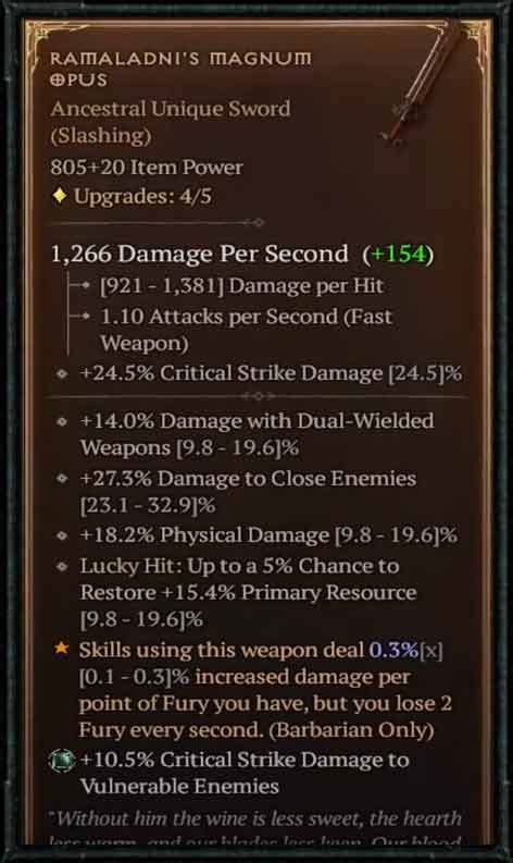 Ramaladni. Ramaladni’s Magnum Opus. Skills using this weapon deal [0.1 – 0.3]% increased damage per point of Fury you have, but you lose 2 Fury every second. Ramaladni’s Magnum Opus is a Unique Item in ... 