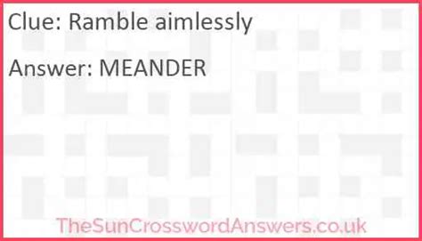RAMBLE Crossword Answer. ROVE . This crossword clue might have a different answer every time it appears on a new New York Times Puzzle, please read all the answers until you find the one that solves your clue. Today's puzzle is listed on our homepage along with all the possible crossword clue solutions. The latest puzzle is: 09/20/23.. 