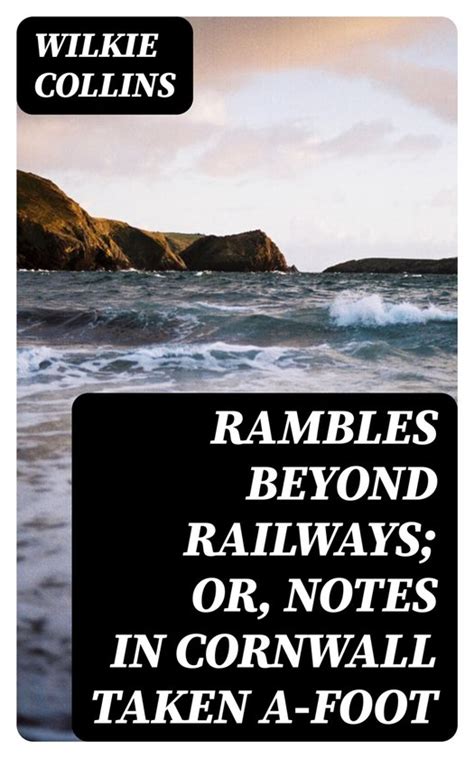 Rambles Beyond Railways or Notes in Cornwall taken A foot