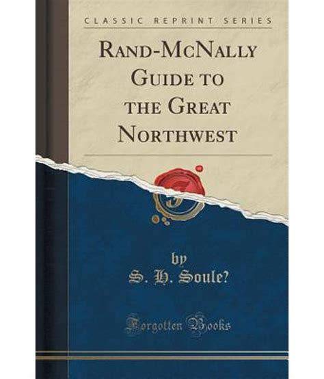Rand mcnally guide to the great northwest classic reprint by s h soule. - American farm collectibles identification and price guide.