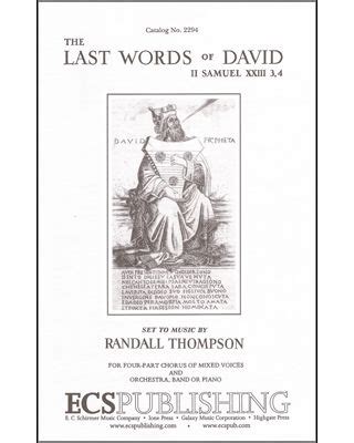 Randall thompson the last words of david. Randall Thompson, SATB. What library would be complete without this exquisite piece by Randall Thompson? A dramatic work on the text of II Samuel 23:3,4 ... 