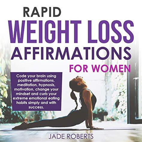 Read Online Rapid Weight Loss Affirmations For Women Code Your Brain Using Positive Affirmations Meditation Hypnosis Motivation Change Your Mindset And Curb Your  Weight Loss And Diet Affirmations Book 1 By Jade Roberts